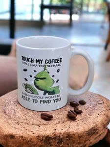 Mug - Touch my coffee, and I'll slap you so hard...."
