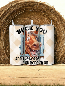 20oz - "Buck You, and the horse you rode in on"