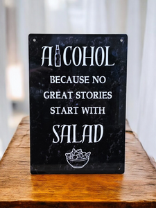 "Alcohol, because no great stories start with salad"
