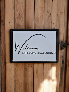 "Welcome -  Just kidding, please go home"