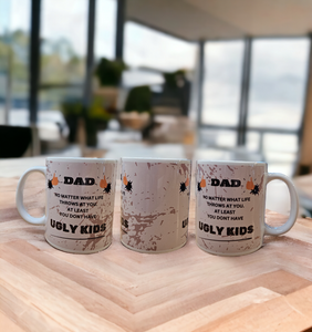 Mug - "DAD, No matter what life throws at you. At least you don't have UGLY KIDS".