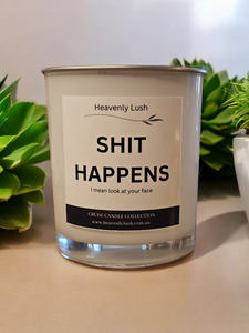 Shit Happens, I mean look at your face