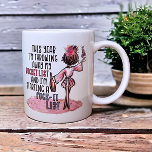 Mug - "This year im throwing away my bucket list..."