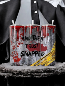 20oz Tumbler - "And then I just snapped"