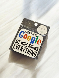 Magnet - "I don't need google, My wife knows everything"